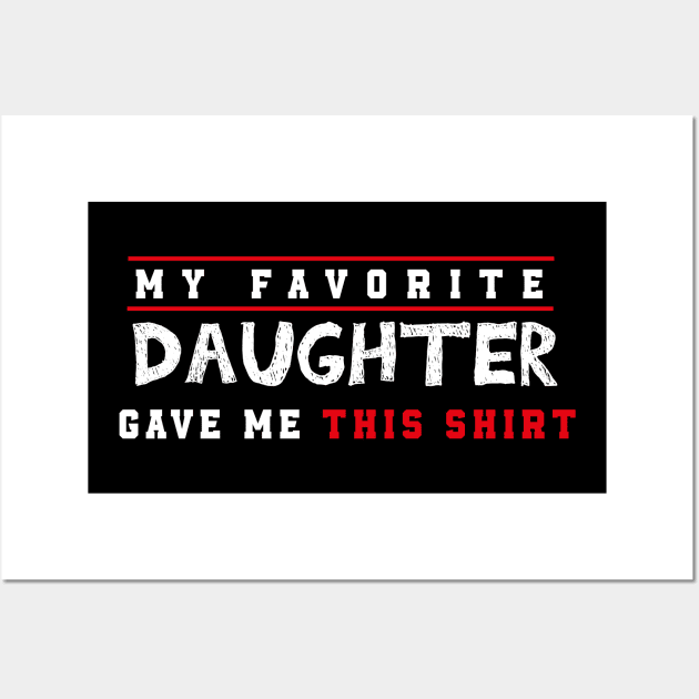 My Favorite Daughter Gave Me This Shirt Wall Art by MerchSpot